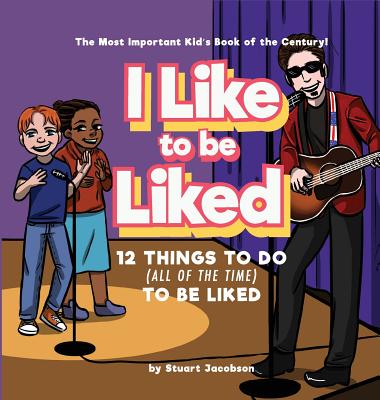 I Like To Be Liked: 12 Things To Do (All of the Time) To Be Liked