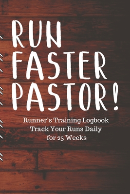 RUN FASTER PASTOR! Runner's Training Logbook Track Your Runs Daily for 25 Weeks: Runners Training Log: Undated Notebook Diary 25 Week Running Log - Fa By Shocking Runner Press Cover Image