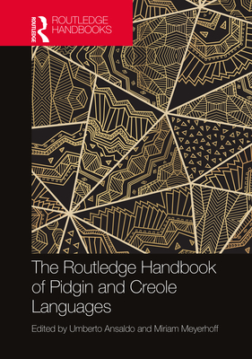 The Routledge Handbook of Pidgin and Creole Languages (Routledge Handbooks in Linguistics) By Umberto Ansaldo (Editor), Miriam Meyerhoff (Editor) Cover Image