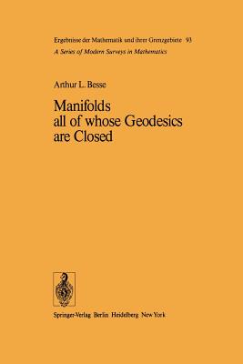 Manifolds All of Whose Geodesics Are Closed (Ergebnisse Der Mathematik Und Ihrer Grenzgebiete. 2. Folge #93) Cover Image