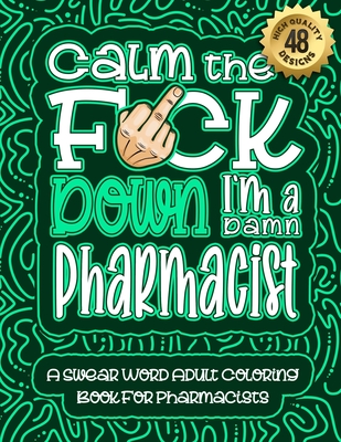 Calm The F Ck Down I M A Pharmacist Swear Word Coloring Book For Adults Humorous Job Cusses Snarky Comments Motivating Quotes Relatable Pharmaci Paperback Mcnally Jackson Books