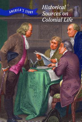 Historical Sources on Colonial Life (America's Story) By Chet'la Sebree, Rebecca Stefoff Cover Image