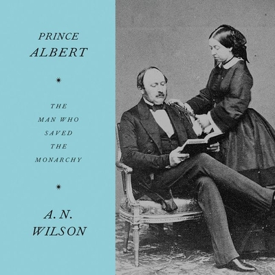 Prince Albert: The Man Who Saved the Monarchy Cover Image