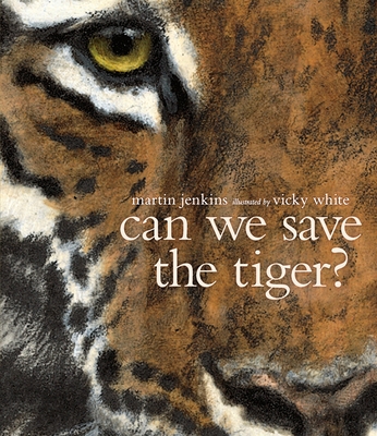 Can We Save the Tiger? By Martin Jenkins, Vicky White (Illustrator) Cover Image
