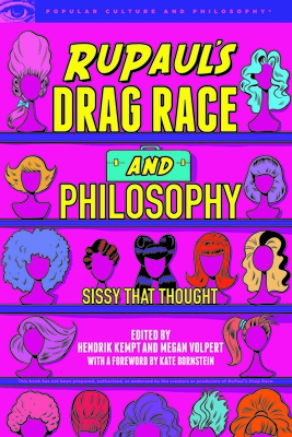 Rupaul's Drag Race and Philosophy: Sissy That Thought (Popular Culture and Philosophy #129) By Hendrik Kempt (Editor), Megan Volpert (Editor), Kate Bornstein (Foreword by) Cover Image