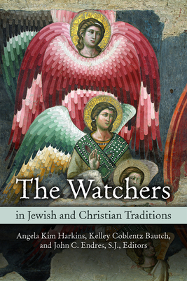 Watchers in Jewish and Christian Traditions By Angela Kim Harkins (Editor), Kelley Coblentz Bautch (Editor), John C. Endres (Editor) Cover Image