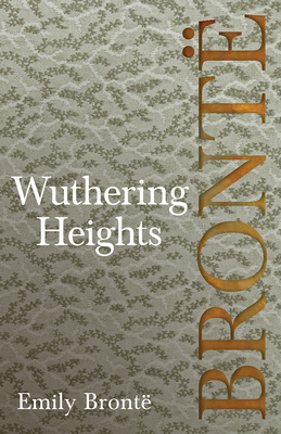 Wuthering Heights; Including Introductory Essays by Virginia Woolf and Charlotte Brontë By Emily Brontë Cover Image