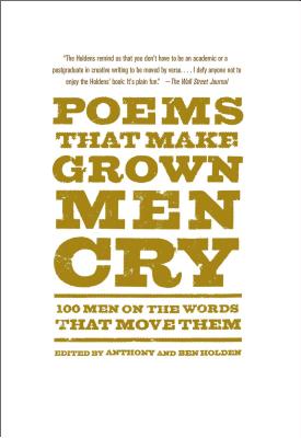 Poems That Make Grown Men Cry: 100 Men on the Words That Move Them Cover Image