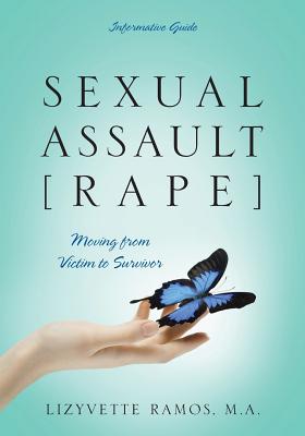 Sexual Assault [Rape]: Moving from Victim to Survivor - Informative Guide By Lizyvette Ramos Ma Cover Image
