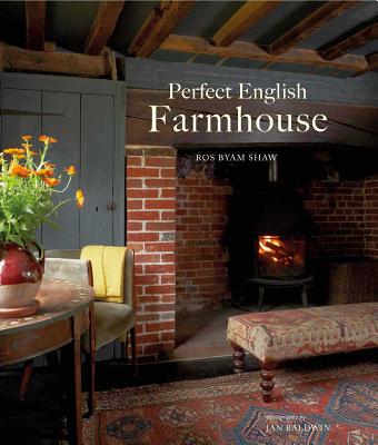 Perfect English Farmhouse By Ros Byam Shaw, Jan Baldwin (Photographs by) Cover Image