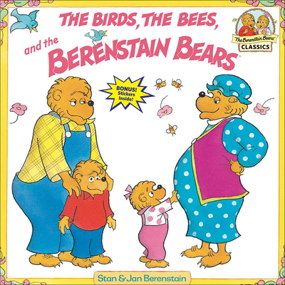 The Birds, the Bees, and the Berenstain Bears (Berenstain Bears First Time Books) By Stan Berenstain, Jan Berenstain Cover Image