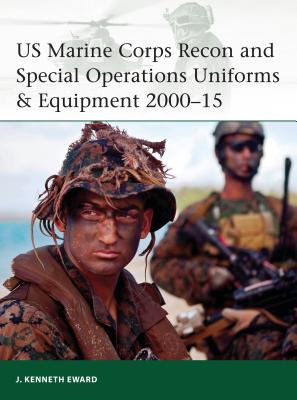 US Marine Corps Recon and Special Operations Uniforms & Equipment 2000–15 (Elite #208) By J. Kenneth Eward, J. Kenneth Eward (Illustrator) Cover Image
