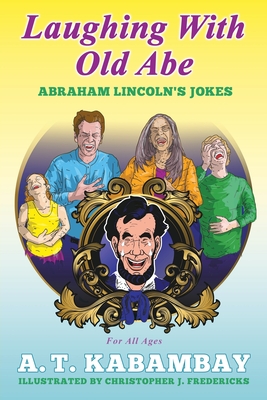 Laughing with Old Abe: Abraham Lincoln's Jokes Cover Image