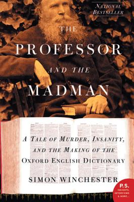 The Professor and the Madman: A Tale of Murder, Insanity, and the Making of the Oxford English Dictionary By Simon Winchester Cover Image