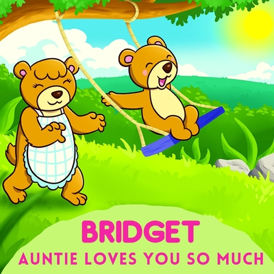 Bridget Auntie Loves You So Much: Aunt & Niece Personalized Gift Book to Cherish for Years to Come By Sweetie Baby Cover Image