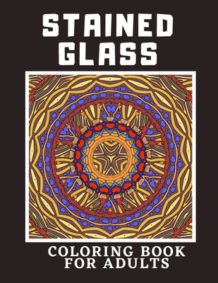 Download Stained Glass Coloring Book For Adults Creative Designs For Stress Relief And Relaxation For Women And Men Paperback West Side Books