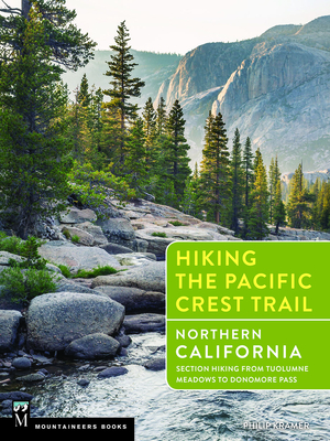 Hiking the Pacific Crest Trail: Northern California: Section Hiking from Tuolumne Meadows to Donomore Pass