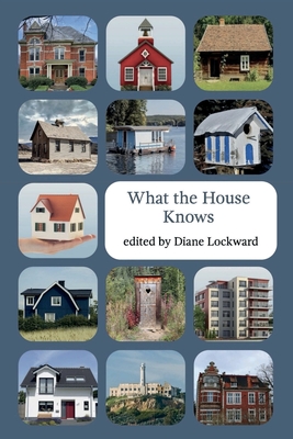 What the House Knows By Diane Lockward (Editor) Cover Image