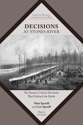 Decisions at Stones River: The Sixteen Critical Decisions That Defined the Battle (Command Decisions in America’s Civil War) Cover Image