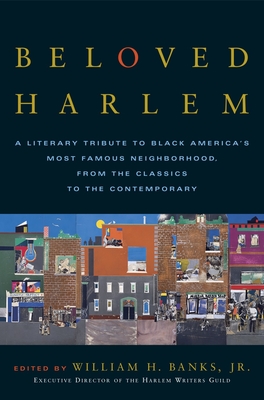 Beloved Harlem: A Literary Tribute to Black America's Most Famous Neighborhood, From the Classics to The Contemporary By William H. Banks, Jr. Cover Image