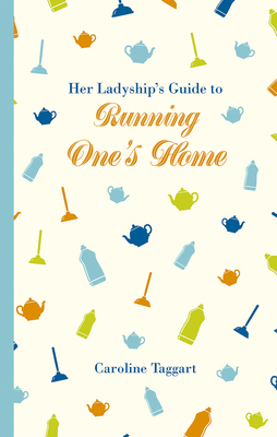 Her Ladyship's Guide to Running One's Home (Ladyship's Guides) Cover Image