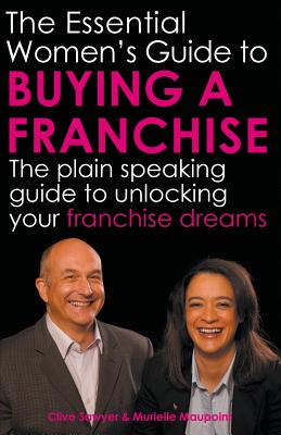 The Essential Women's Guide to Buying a Franchise: The Plain Speaking Guide to Unlocking Your Franchise Dreams Cover Image