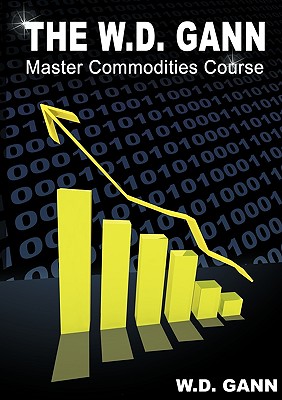 The W. D. Gann Master Commodity Course: Original Commodity Market Trading Course By W. D. Gann Cover Image