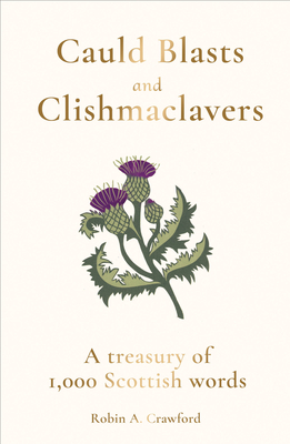 Cauld Blasts and Clishmaclavers: A Treasury of 1,000 Scottish Words  Cover Image