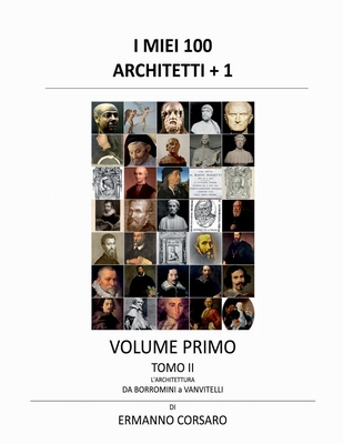 I Miei 100 Architetti + 1 - Volume I - Tomo II: L'architettura da BORROMINI a VANVITELLI Cover Image