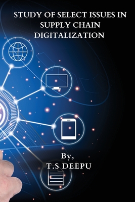 Study of Select Issues in Supply Chain Digitalization By T. S. Deepu Cover Image