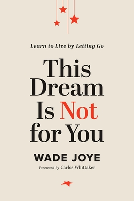 This Dream Is Not for You: Learn to Live by Letting Go Cover Image