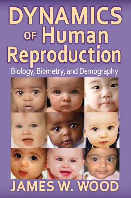 Dynamics of Human Reproduction: Biology, Biometry, Demography (Foundations of Human Behavior) Cover Image