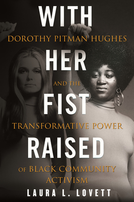 With Her Fist Raised: Dorothy Pitman Hughes and the Transformative Power of Black Community Activism By Laura L. Lovett Cover Image