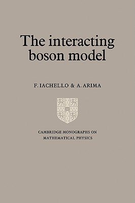 The Interacting Boson Model (Cambridge Monographs on Mathematical Physics)