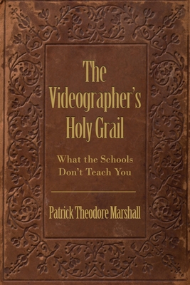 The Videographer's Holy Grail: What the Schools Don't Teach You Cover Image