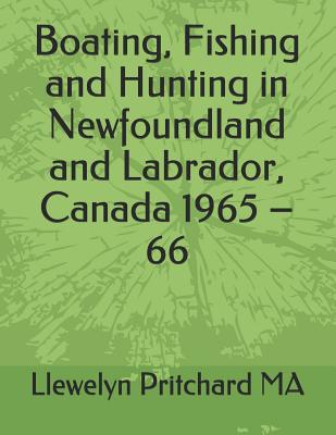 Boating, Fishing and Hunting in Newfoundland and Labrador, Canada 1965 - 66 (Photo Albums #1) By Llewelyn Pritchard Cover Image