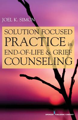 Solution Focused Practice in End-Of-Life and Grief Counseling