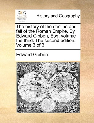 The History of the Decline and Fall of the Roman Empire. by Edward Gibbon, Esq; Volume the Third. the Second Edition. Volume 3 of 3 By Edward Gibbon Cover Image