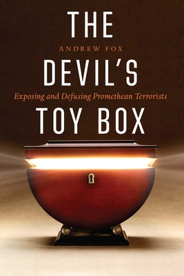 The Devil's Toy Box: Exposing and Defusing Promethean Terrorists By Andrew Fox Cover Image