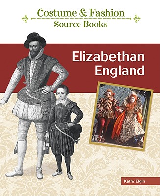 Elizabethan England (Costume and Fashion Source Books) By Kathy Elgin Cover Image
