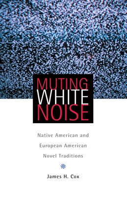 Muting White Noise: Native American and European American Novel Traditions (American Indian Literature & Critical Studies #51) Cover Image