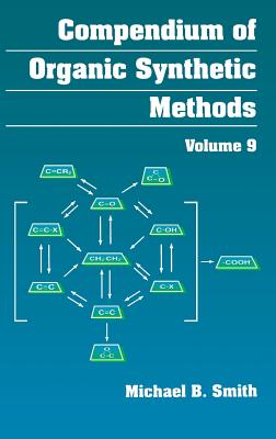 Compendium of Organic Synthetic Methods, Volume 9 By Michael B. Smith Cover Image