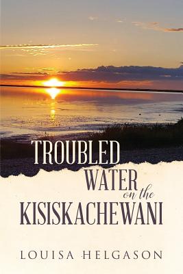 Troubled Water on the Kisiskachewani By Louisa Helgason Cover Image