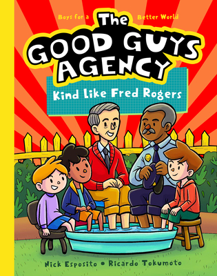 The Good Guys Agency: Kind Like Fred Rogers: Boys for a Better World