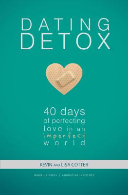 Dating Detox: 40 Days of Perfecting Love in an Imperfect World By Kevin Cotter, Lisa Cotter Cover Image