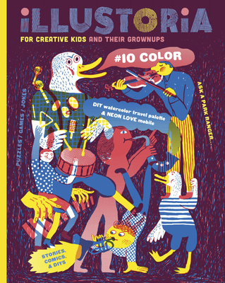 Illustoria: For Creative Kids and Their Grownups: Issue #10: Color: Stories, Comics, DIY (Lllustoria Magazine #10)