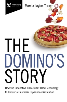 The Domino's Story: How the Innovative Pizza Giant Used Technology to Deliver a Customer Experience Revolution Cover Image