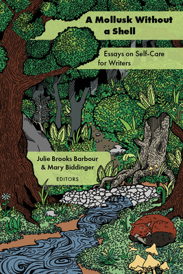 A Mollusk Without a Shell: Essays on Self-Care for Writers Cover Image