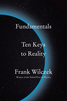 Fundamentals: Ten Keys to Reality By Frank Wilczek Cover Image