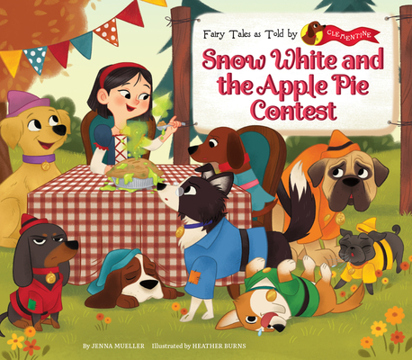 Snow White and the Apple Pie Contest (Fairy Tales as Told by Clementine)